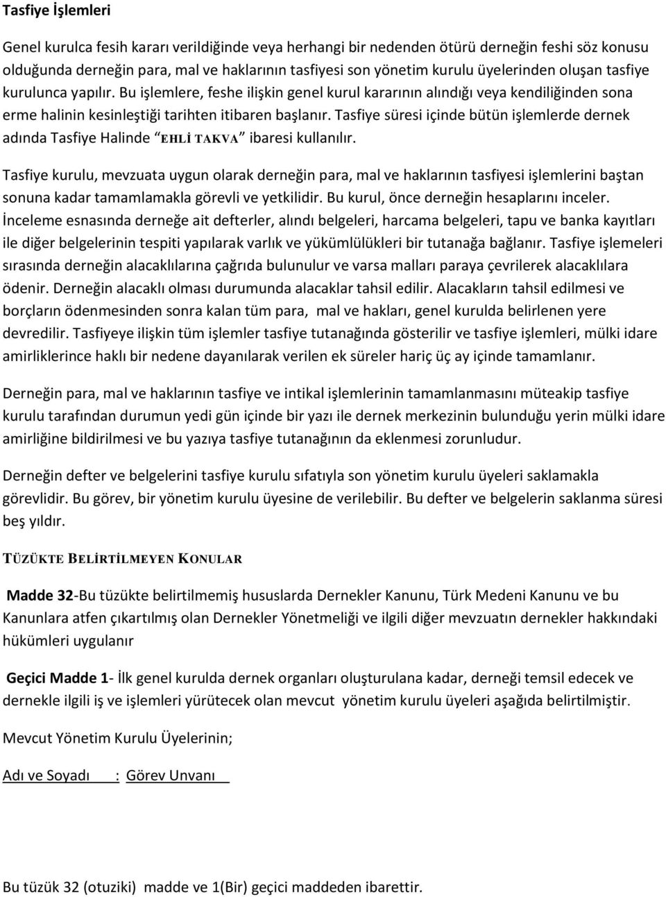 Tasfiye süresi içinde bütün işlemlerde dernek adında Tasfiye Halinde EHLİ TAKVA ibaresi kullanılır.