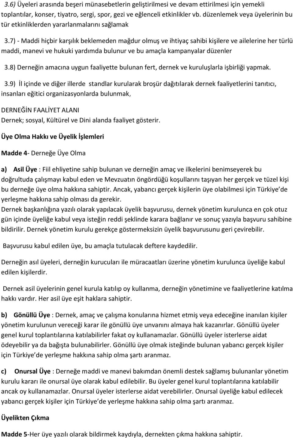 7) - Maddi hiçbir karşılık beklemeden mağdur olmuş ve ihtiyaç sahibi kişilere ve ailelerine her türlü maddi, manevi ve hukuki yardımda bulunur ve bu amaçla kampanyalar düzenler 3.