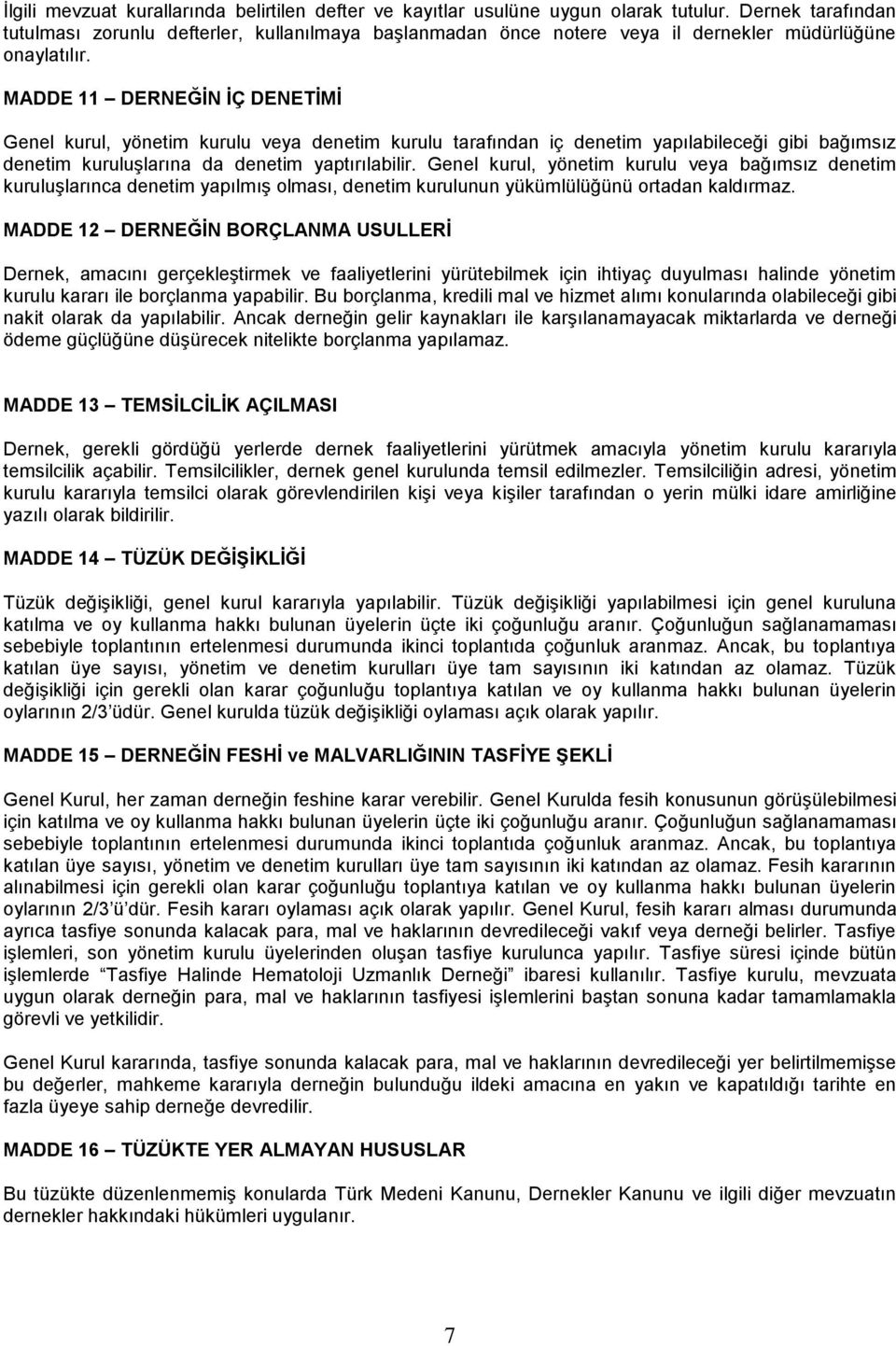 MADDE 11 DERNEĞĠN ĠÇ DENETĠMĠ Genel kurul, yönetim kurulu veya denetim kurulu tarafından iç denetim yapılabileceği gibi bağımsız denetim kuruluşlarına da denetim yaptırılabilir.