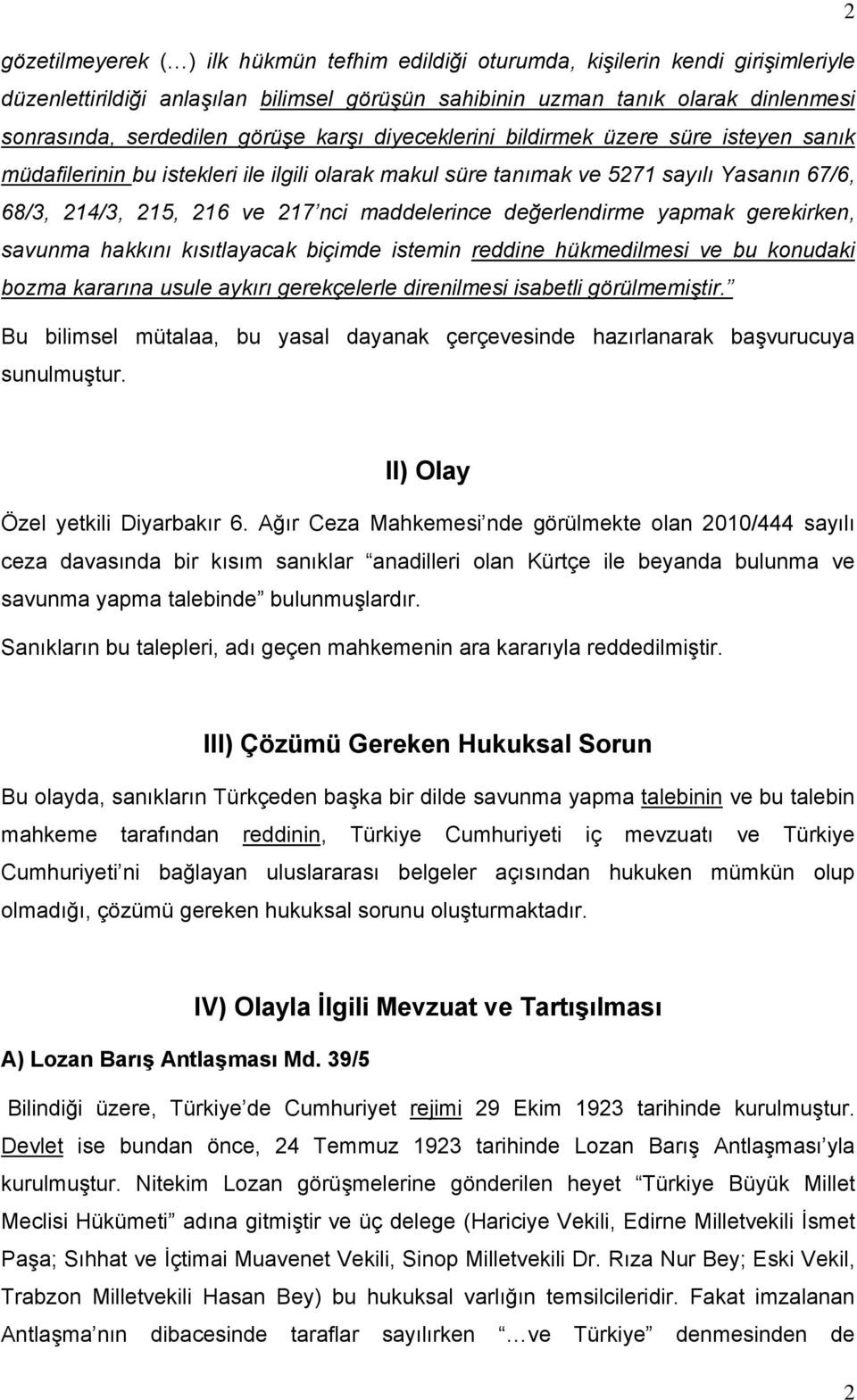 maddelerince değerlendirme yapmak gerekirken, savunma hakkını kısıtlayacak biçimde istemin reddine hükmedilmesi ve bu konudaki bozma kararına usule aykırı gerekçelerle direnilmesi isabetli