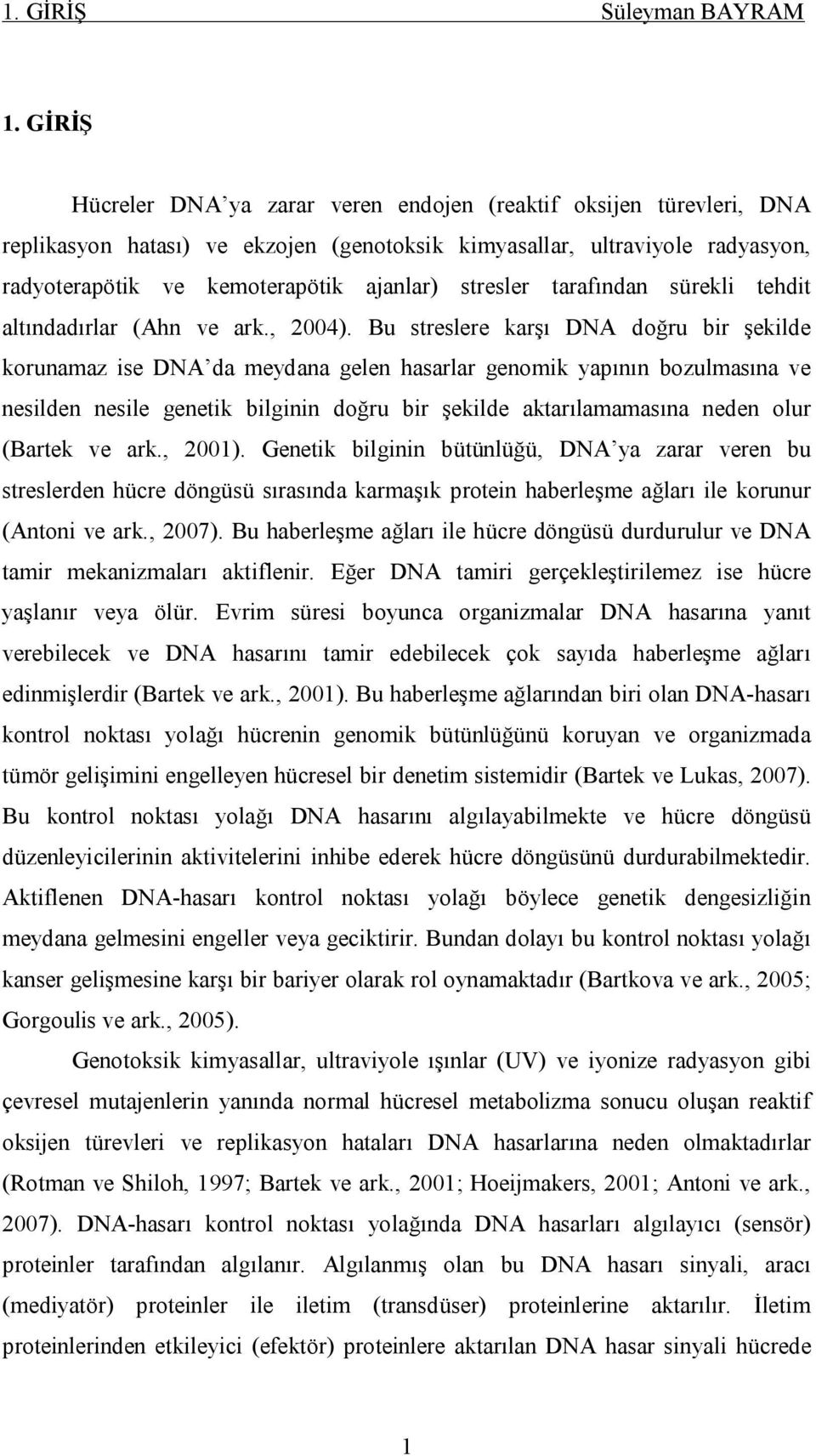 stresler tarafından sürekli tehdit altındadırlar (Ahn ve ark., 2004).