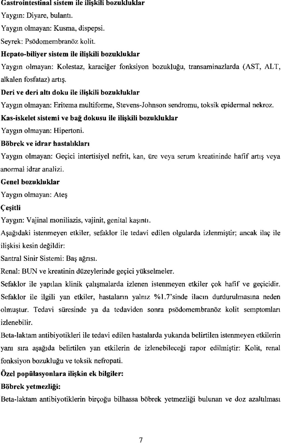 Deri ve deri altr doku ile iliqkili bozukluklar Yaygrn olmayan: Eritema multiforme, Stevens-Johnson sendromu, toksik epiderrnal nekroz.