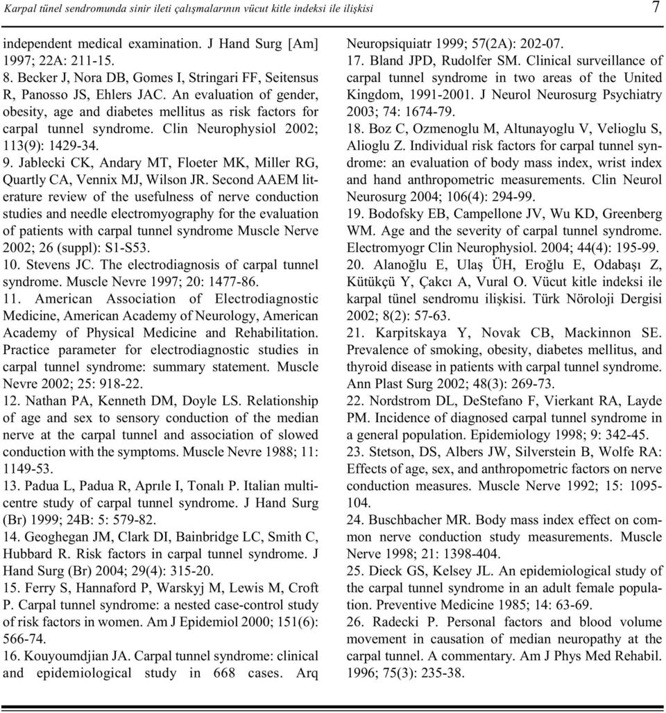 Clin Neurophysiol 2002; 113(9): 1429-34. 9. Jablecki CK, Andary MT, Floeter MK, Miller RG, Quartly CA, Vennix MJ, Wilson JR.