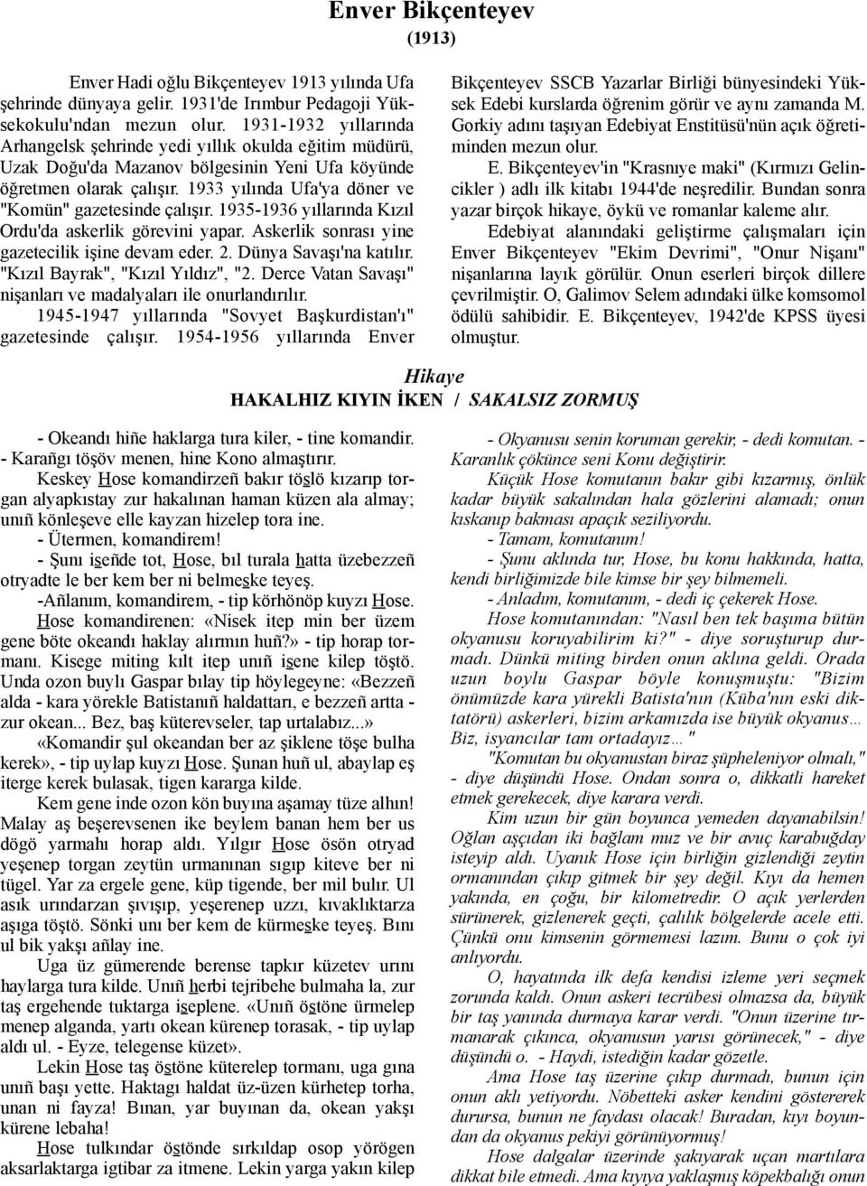 1933 yýlýnda Ufa'ya döner ve "Komün" gazetesinde çalýþýr. 1935-1936 yýllarýnda Kýzýl Ordu'da askerlik görevini yapar. Askerlik sonrasý yine gazetecilik iþine devam eder. 2. Dünya Savaþý'na katýlýr.