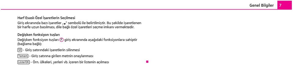 Değişken fonksiyon tuşları Değişken fonksiyon tuşları F giriş ekranında aşağıdaki fonksiyonlara sahiptir (bağlama bağlı): Sil