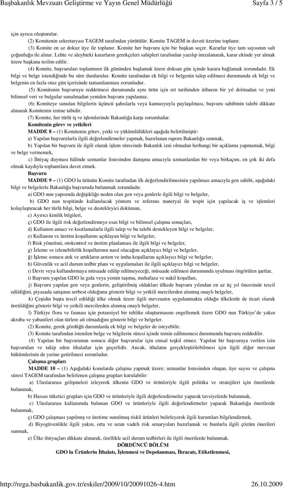 Lehte ve aleyhteki kararların gerekçeleri sahipleri tarafından yazılıp imzalanarak, karar ekinde yer almak üzere başkana teslim edilir.