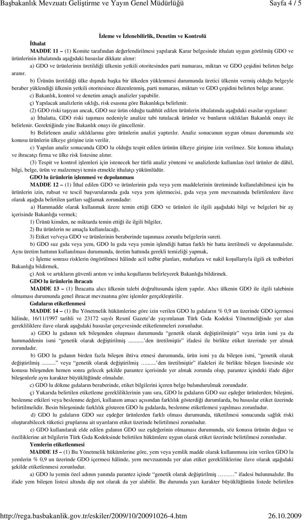 b) Ürünün üretildiği ülke dışında başka bir ülkeden yüklenmesi durumunda üretici ülkenin vermiş olduğu belgeyle beraber yüklendiği ülkenin yetkili otoritesince düzenlenmiş, parti numarası, miktarı ve