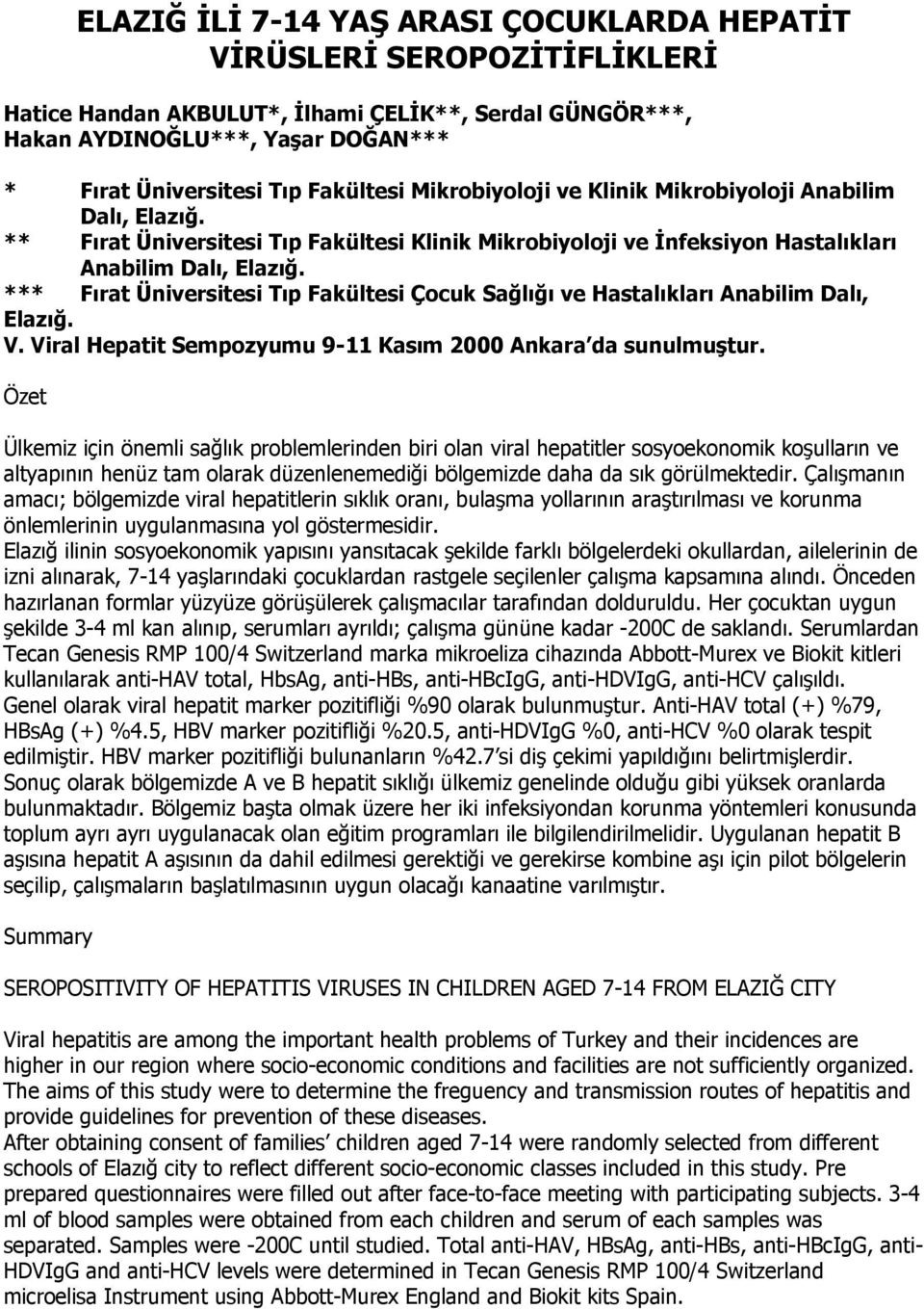 *** Fırat Üniversitesi Tıp Fakültesi Çocuk Sağlığı ve Hastalıkları Anabilim Dalı, Elazığ. V. Viral Hepatit Sempozyumu 9-11 Kasım 2000 Ankara da sunulmuştur.