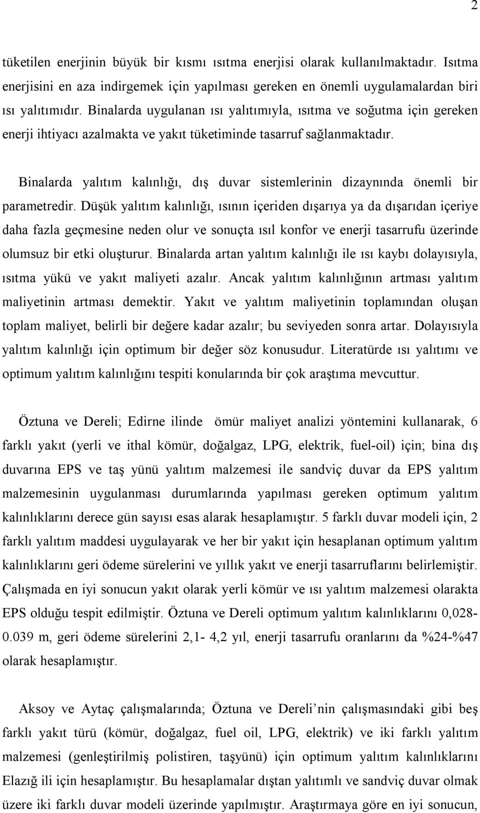 Binalarda yalıtım kalınlığı, dış duvar sistemlerinin dizaynında önemli bir parametredir.