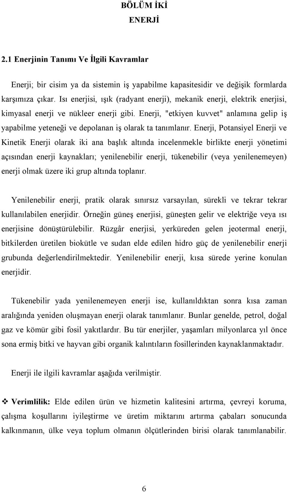 Enerji, "etkiyen kuvvet" anlamına gelip iş yapabilme yeteneği ve depolanan iş olarak ta tanımlanır.