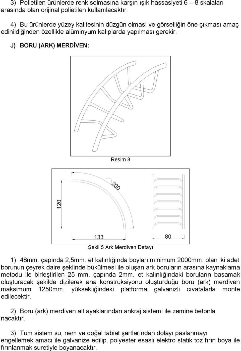 J) BORU (ARK) MERDİVEN: Resim 8 Şekil 5 Ark Merdiven Detayı 1) 48mm. çapında 2,5mm. et kalınlığında boyları minimum 2000mm.