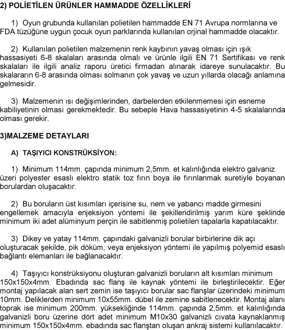 üretici firmadan alınarak idareye sunulacaktır. Bu skalararın 6-8 arasında olması solmanın çok yavaş ve uzun yıllarda olacağı anlamına gelmesidir.