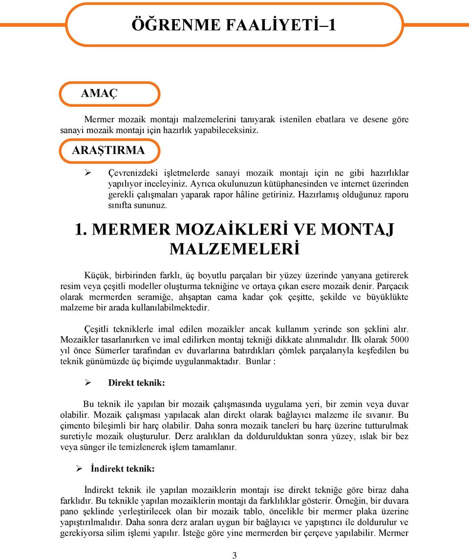 Ayrıca okulunuzun kütüphanesinden ve internet üzerinden gerekli çalıģmaları yaparak rapor hâline getiriniz. HazırlamıĢ olduğunuz raporu sınıfta sununuz. 1.