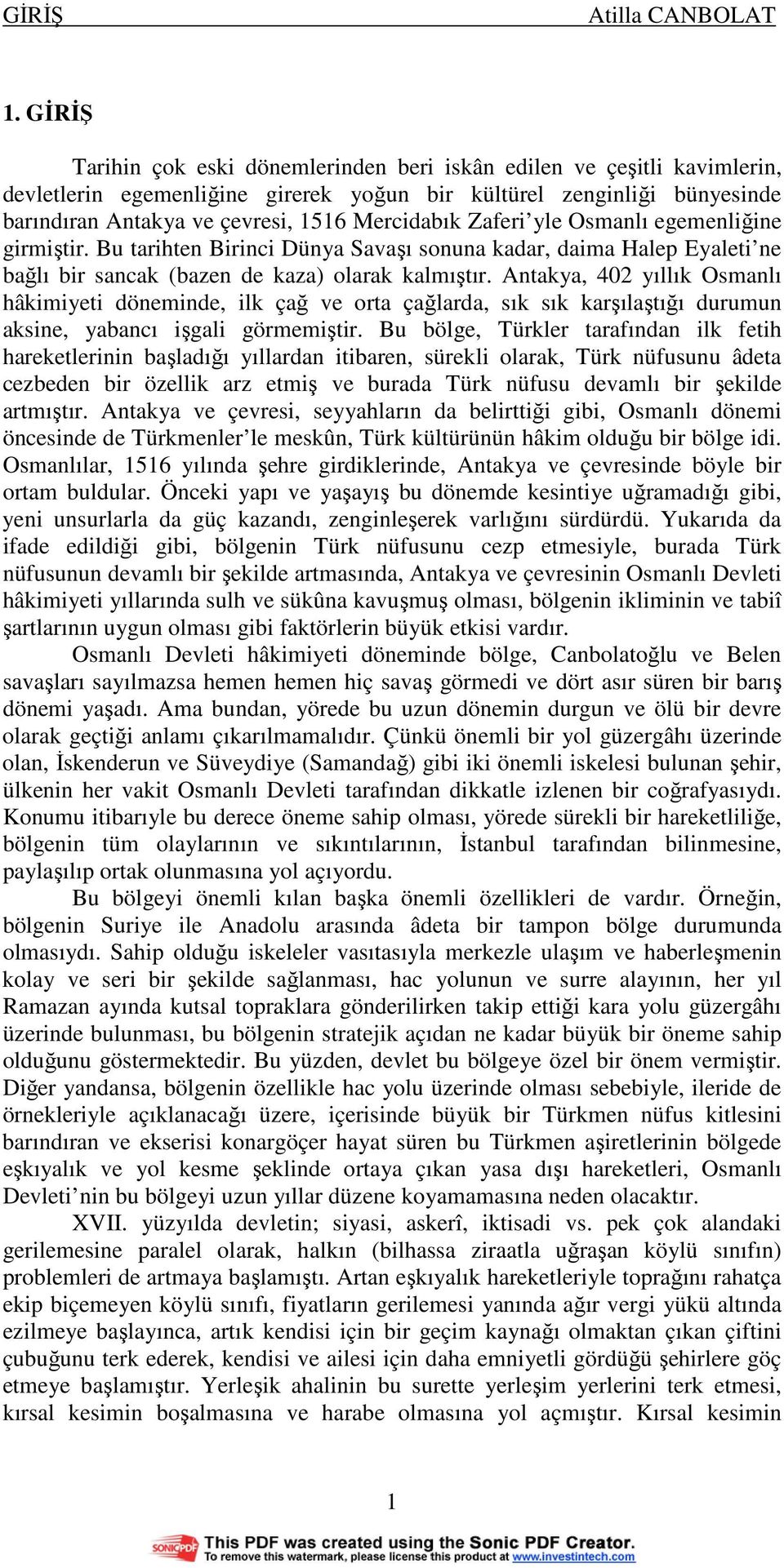 Zaferi yle Osmanlı egemenliğine girmiştir. Bu tarihten Birinci Dünya Savaşı sonuna kadar, daima Halep Eyaleti ne bağlı bir sancak (bazen de kaza) olarak kalmıştır.