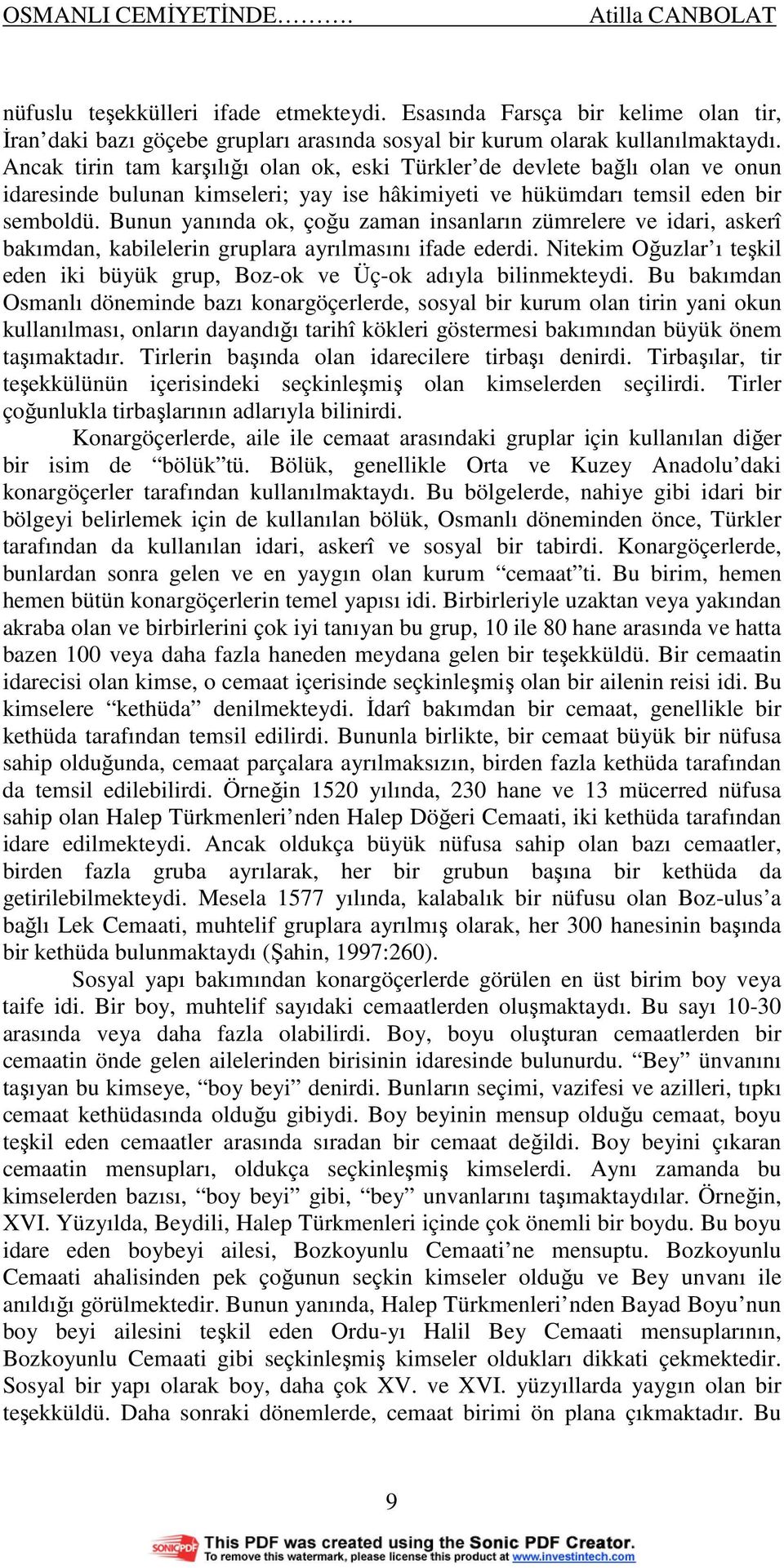 Bunun yanında ok, çoğu zaman insanların zümrelere ve idari, askerî bakımdan, kabilelerin gruplara ayrılmasını ifade ederdi.