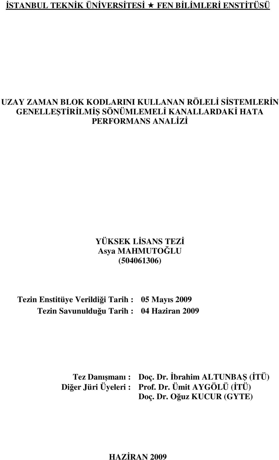 (504061306) Tezin Enstitüye Verildiği Tarih : 05 Mayıs 009 Tezin Savunulduğu Tarih : 04 Haziran 009 Tez