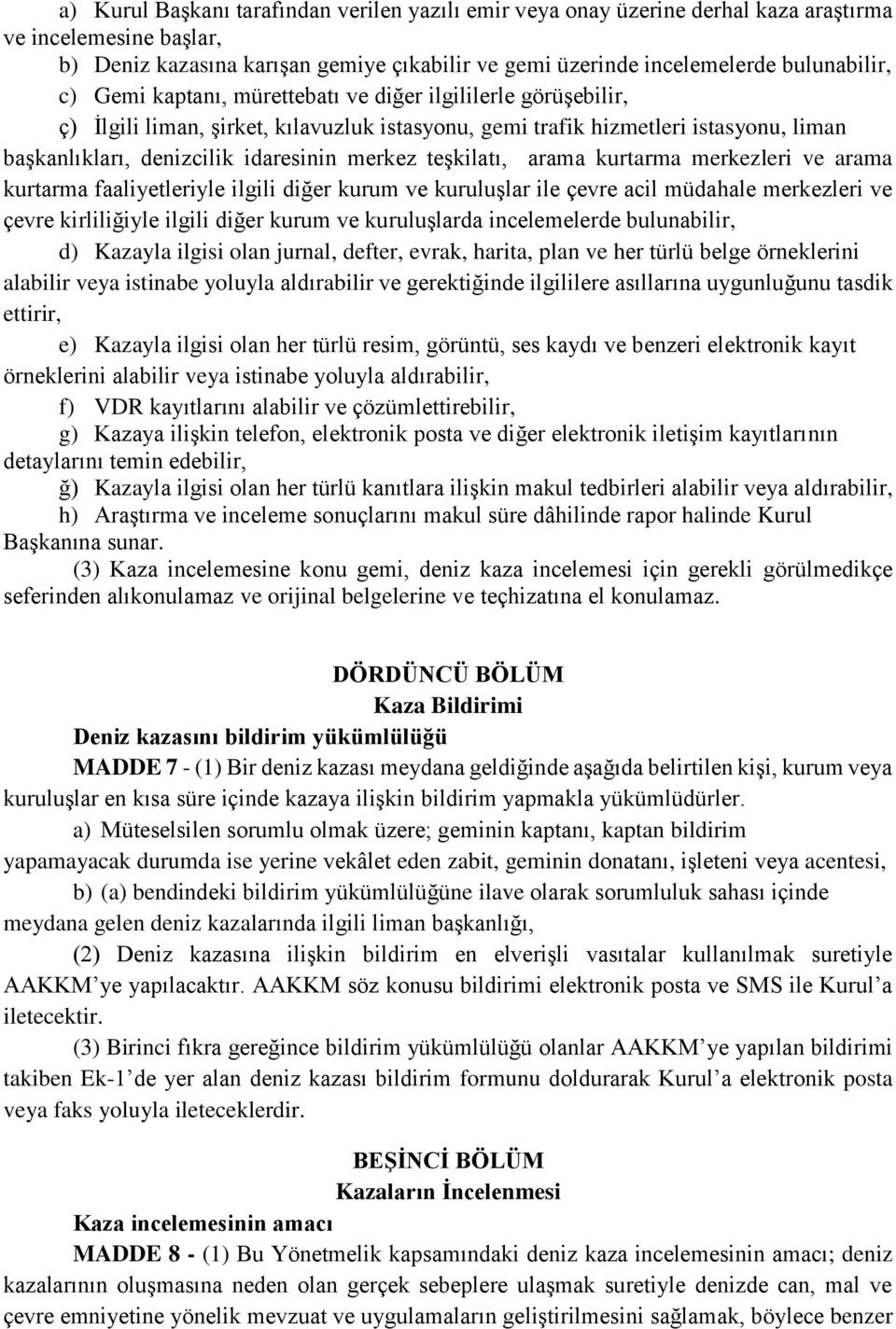 teşkilatı, arama kurtarma merkezleri ve arama kurtarma faaliyetleriyle ilgili diğer kurum ve kuruluşlar ile çevre acil müdahale merkezleri ve çevre kirliliğiyle ilgili diğer kurum ve kuruluşlarda