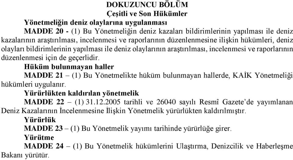 Hüküm bulunmayan haller MADDE 21 (1) Bu Yönetmelikte hüküm bulunmayan hallerde, KAİK Yönetmeliği hükümleri uygulanır. Yürürlükten kaldırılan yönetmelik MADDE 22 (1) 31.12.