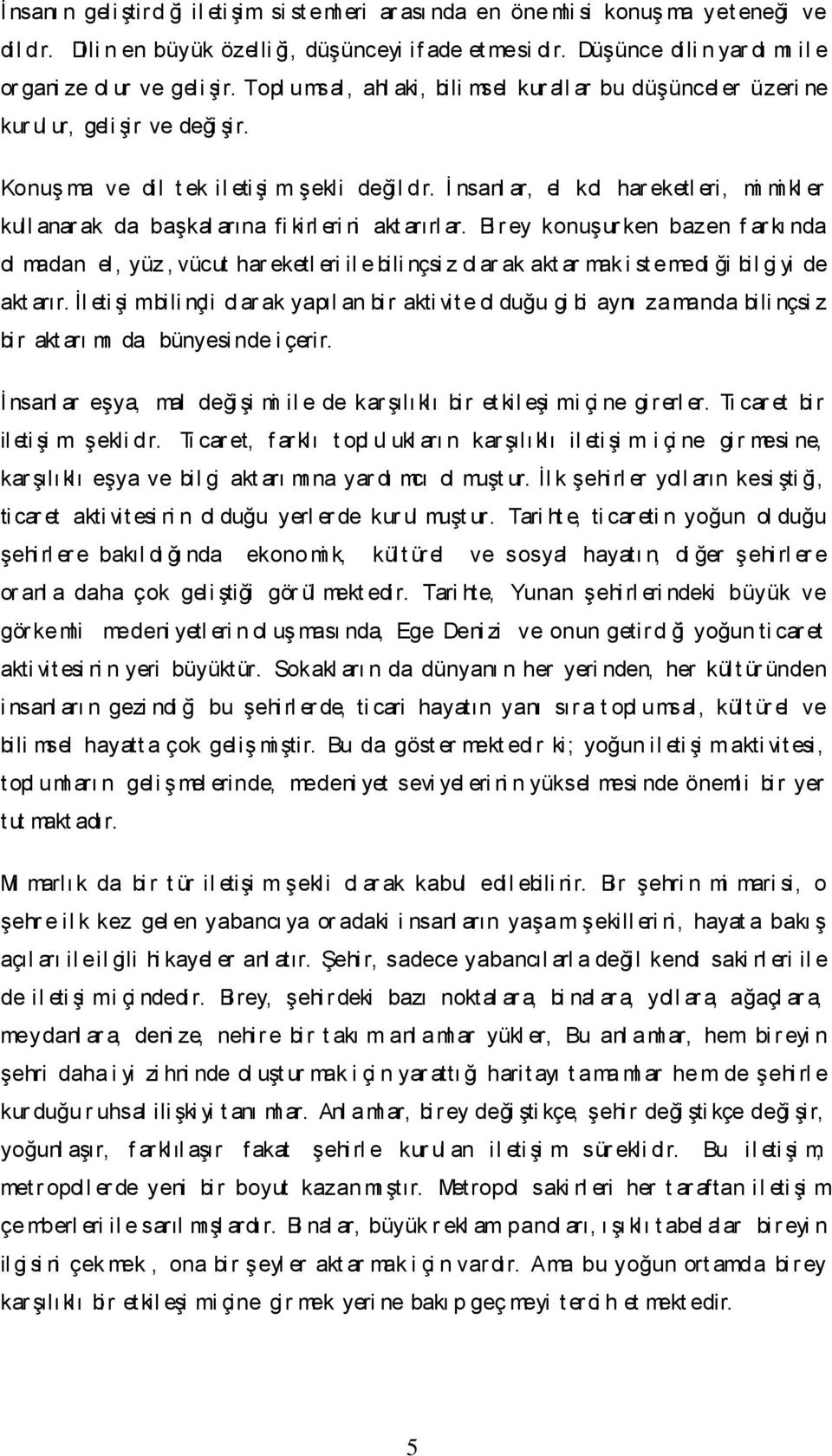 Konuş ma ve dil t ek il eti şi m şekli değil dir. İ nsanl ar, el kol har eketl eri, mi mi kl er kull anar ak da başkal arına fi kirl eri ni akt arırl ar.