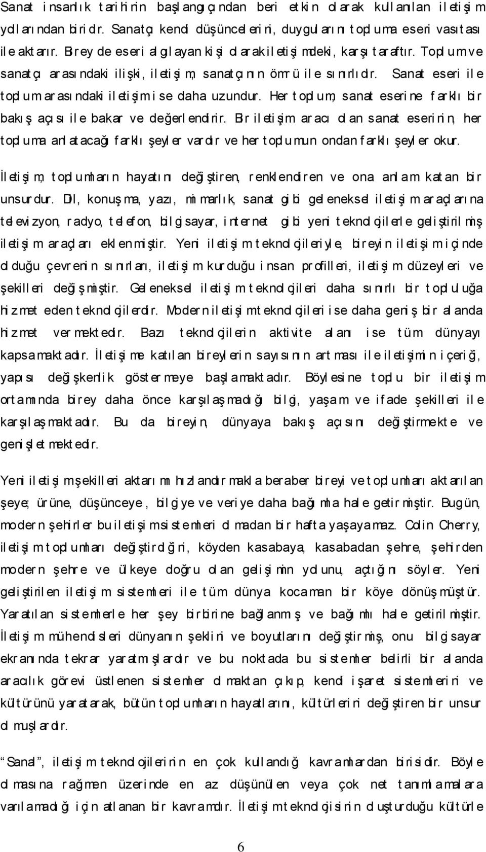 Topl um ve sanat çı ar ası ndaki ili şki, il eti şi m, sanat çı nı n ömr ü il e sı nırlı dır. Sanat eseri il e t opl um ar ası ndaki il eti şim i se daha uzundur.