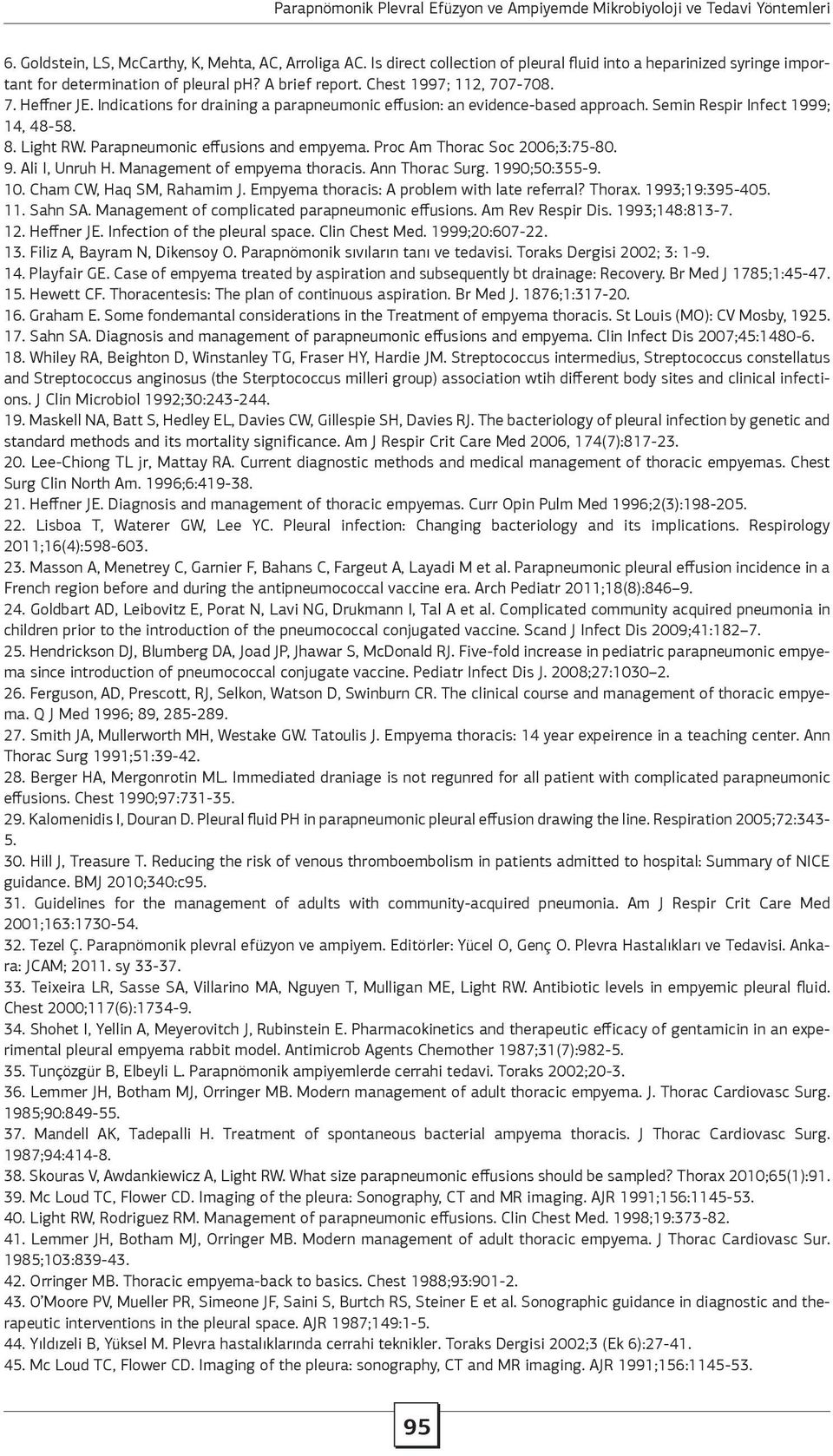 Chest 1997; 112, 707-708. 7. Heffner JE. Indications for draining a parapneumonic effusion: an evidence-based approach. Semin Respir Infect 1999; 14, 48-58. 8. Light RW.