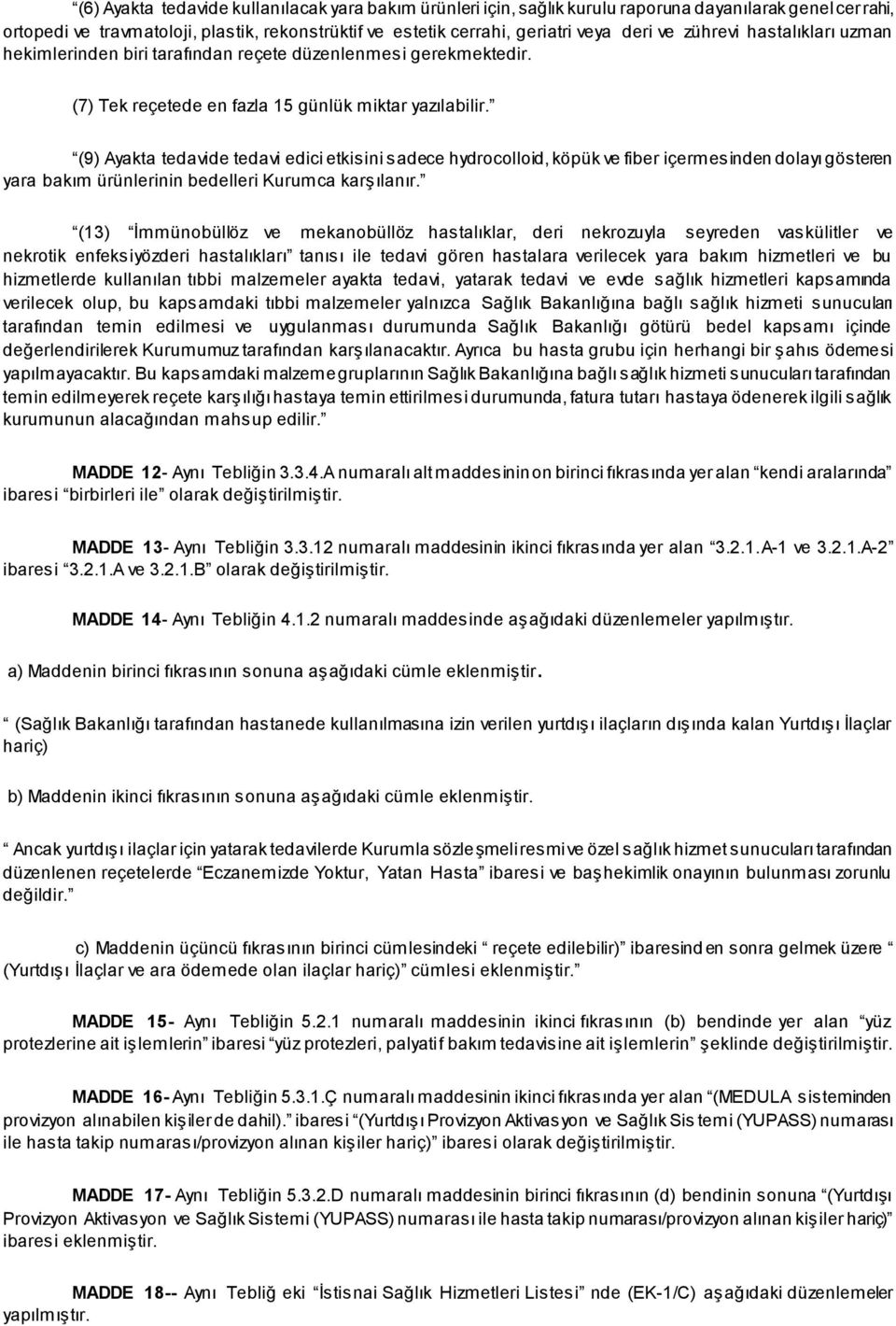 (9) Ayakta tedavide tedavi edici etkisini sadece hydrocolloid, köpük ve fiber içermesinden dolayı gösteren yara bakım ürünlerinin bedelleri Kurumca karşılanır.