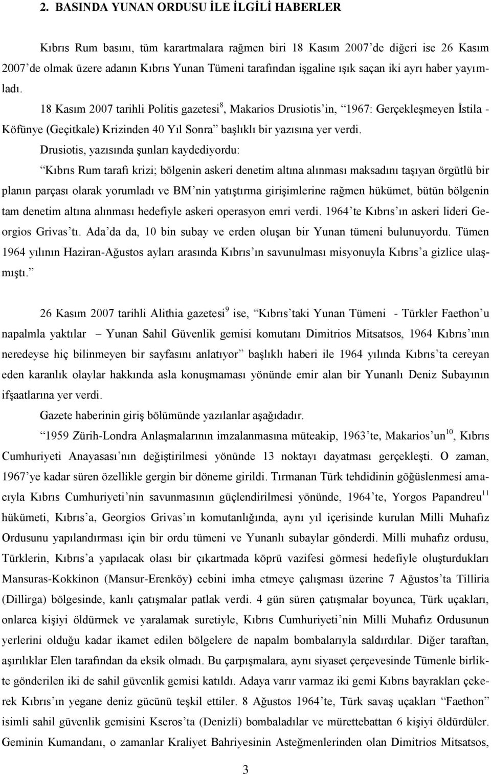 18 Kasım 2007 tarihli Politis gazetesi 8, Makarios Drusiotis in, 1967: GerçekleĢmeyen Ġstila - Köfünye (Geçitkale) Krizinden 40 Yıl Sonra baģlıklı bir yazısına yer verdi.