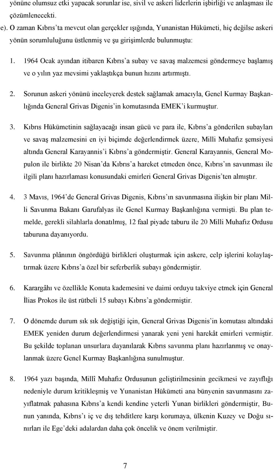 1964 Ocak ayından itibaren Kıbrıs a subay ve savaģ malzemesi göndermeye baģlamıģ ve o yılın yaz mevsimi yaklaģtıkça bunun hızını artırmıģtı. 2.