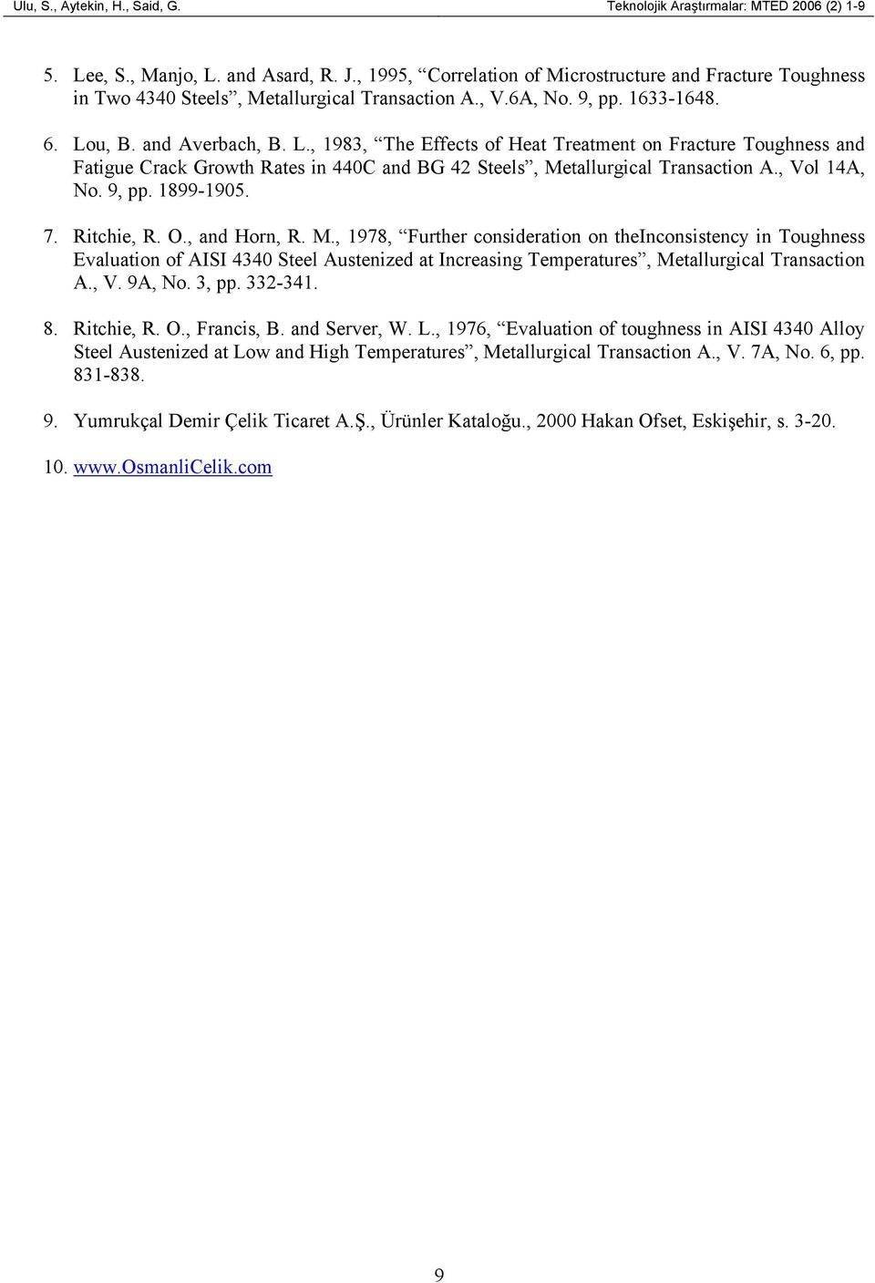 u, B. and Averbach, B. L., 1983, The Effects of Heat Treatment on Fracture Toughness and Fatigue Crack Growth Rates in 440C and BG 42 Steels, Metallurgical Transaction A., Vol 14A, No. 9, pp.