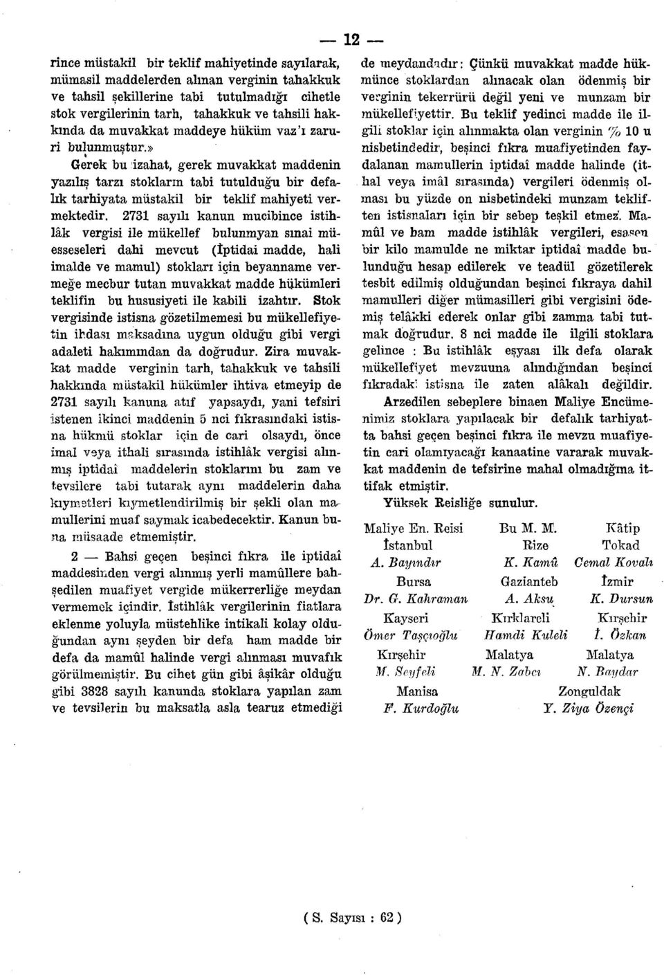 2731 sayılı kanun mucibince istihlâk vergisi ile mükellef bulunmyan sınai müesseseleri dahi mevcut (iptidai madde, hali imalde ve mamul) stokları için beyanname vermeğe mecbur tutan muvakkat madde