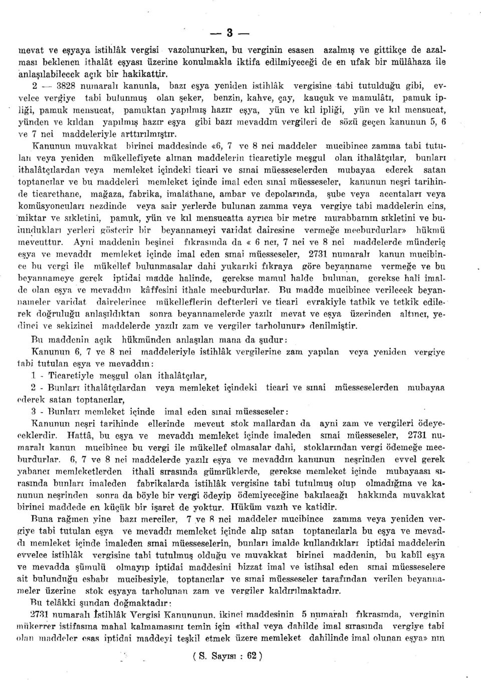 2 3828 numaralı kanunla, bazı eşya yeniden istihlâk vergisine tâbi tutulduğu gibi, evvelce vergiye tabi bulunmuş olan şeker, benzin, kahve, çay, kauçuk ve mamulâtı, pamuk ipliği, pamuk mensucat,