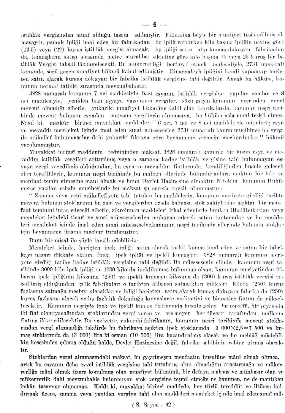 ipliği satın ah]) kumaş dokuyun fabrikadan. da, kumaşların satışı sırasında metre murabbaı sıkletine göre kilo başına 15 veya 25 kuruş bir İstihlâk Vergisi tahsili lâzım gelecekti.