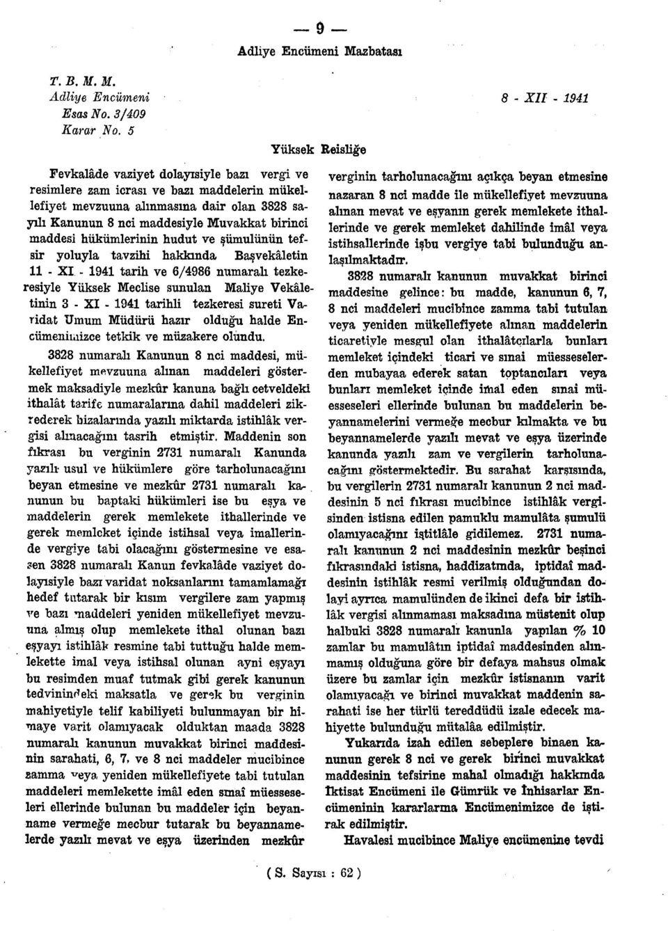 maddesi hükümlerinin hudut ve şümulünün tefsir yoluyla tavzihi hakkında Başvekâletin 11 - XI - 1941 tarih ve 6/4986 numaralı tezkeresiyle Yüksek Meclise sunulan Maliye Vekâletinin 3 - XI - 1941