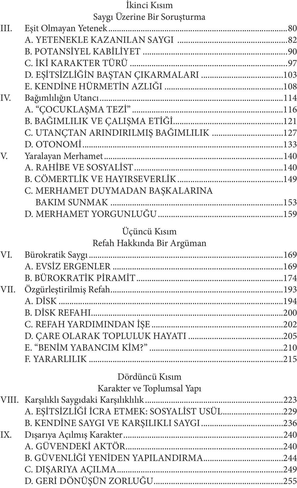 Yaralayan Merhamet...140 A. RAHİBE VE SOSYALİST...140 B. CÖMERTLİK VE HAYIRSEVERLİK...149 C. MERHAMET DUYMADAN BAŞKALARINA BAKIM SUNMAK...153 D. MERHAMET YORGUNLUĞU.