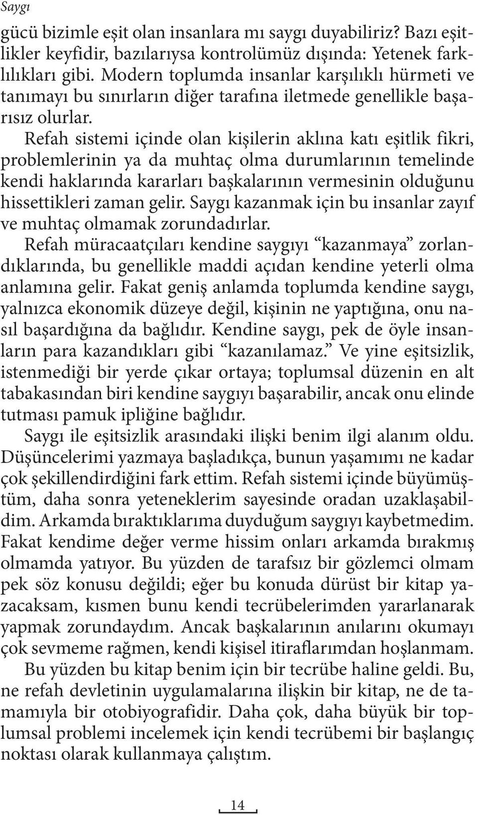 Refah sistemi içinde olan kişilerin aklına katı eşitlik fikri, problemlerinin ya da muhtaç olma durumlarının temelinde kendi haklarında kararları başkalarının vermesinin olduğunu hissettikleri zaman