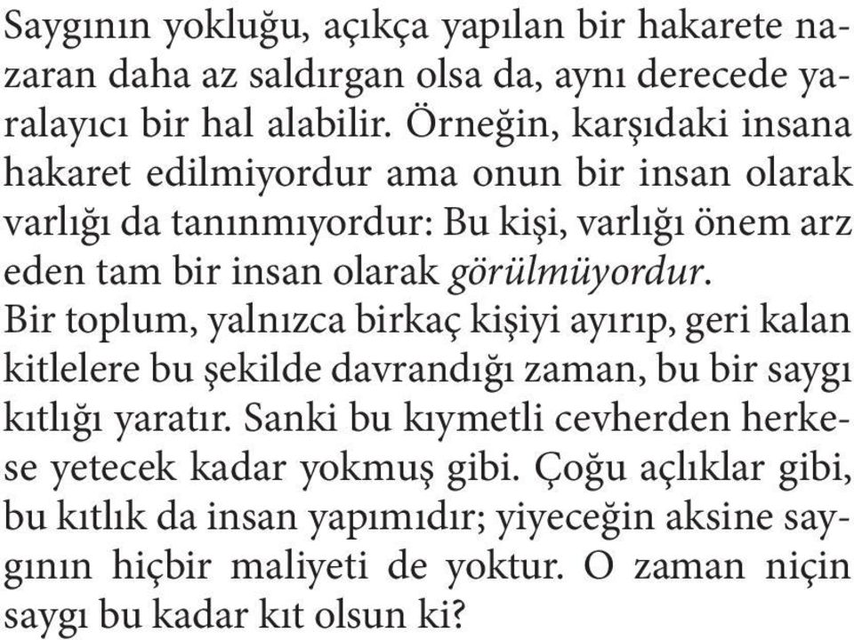 görülmüyordur. Bir toplum, yalnızca birkaç kişiyi ayırıp, geri kalan kitlelere bu şekilde davrandığı zaman, bu bir saygı kıtlığı yaratır.