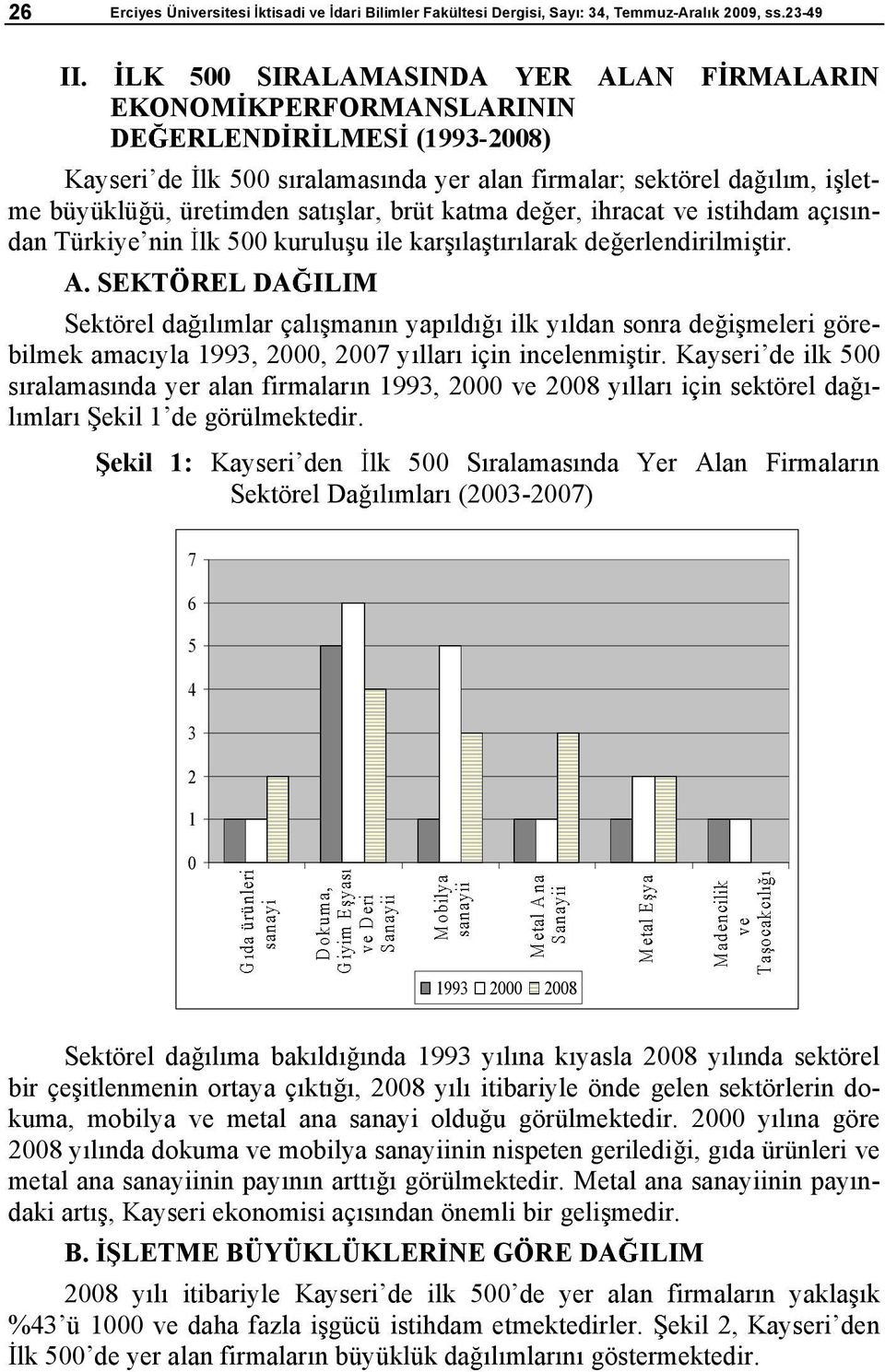 lar, brüt katma de er, ihracat ve istihdam aç s ndan Türkiyenin lk 500 kurulu u ile kar la t r larak de erlendirilmi tir. A.