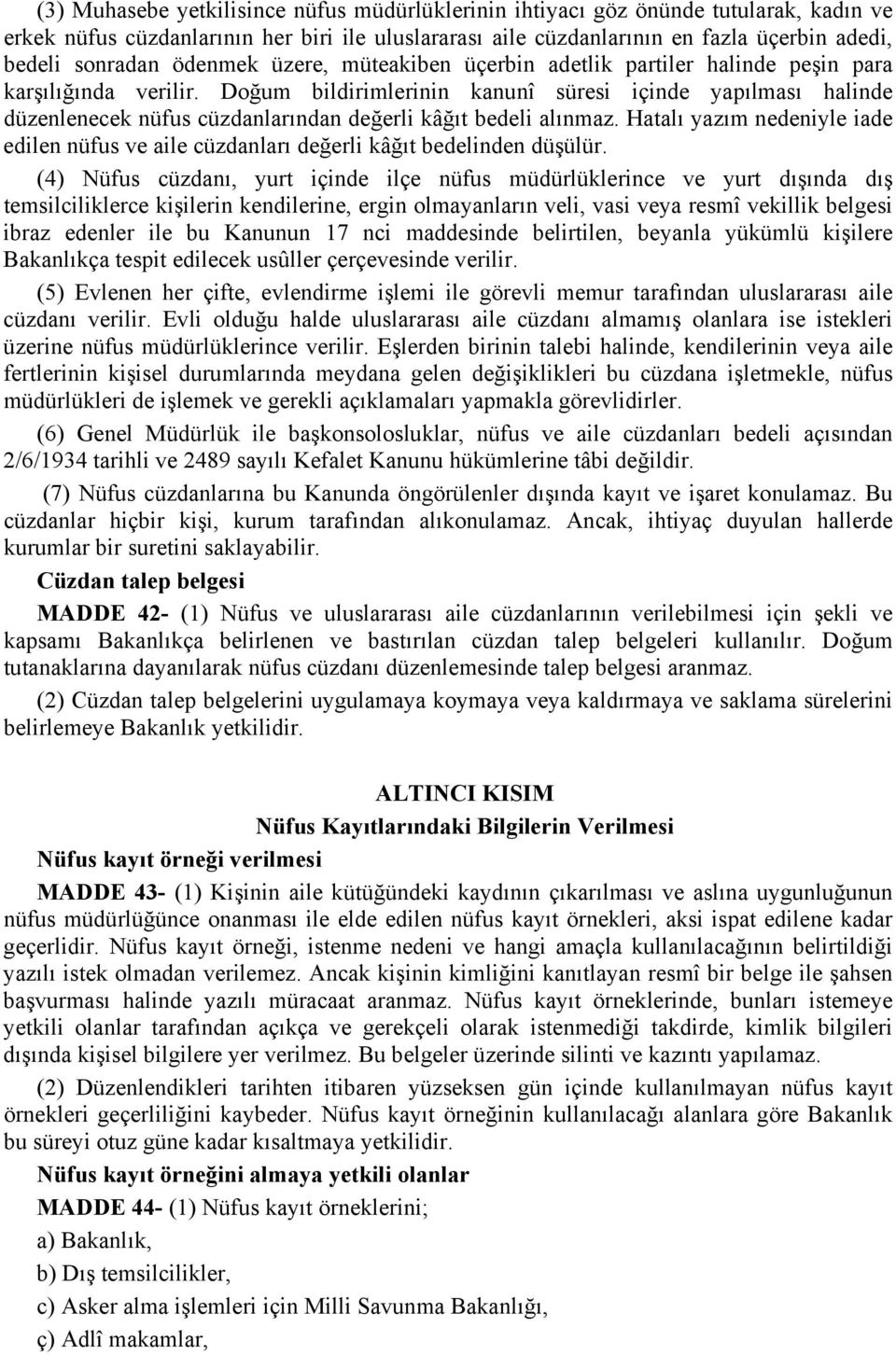 Doğum bildirimlerinin kanunî süresi içinde yapılması halinde düzenlenecek nüfus cüzdanlarından değerli kâğıt bedeli alınmaz.