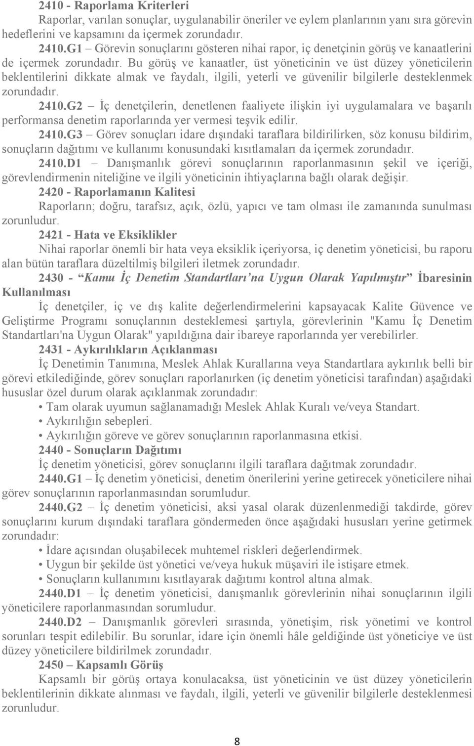 ilgili, yeterli ve güvenilir bilgilerle desteklenmek 2410.G2 İç denetçilerin, denetlenen faaliyete ilişkin iyi uygulamalara ve başarılı performansa denetim raporlarında yer vermesi teşvik edilir.