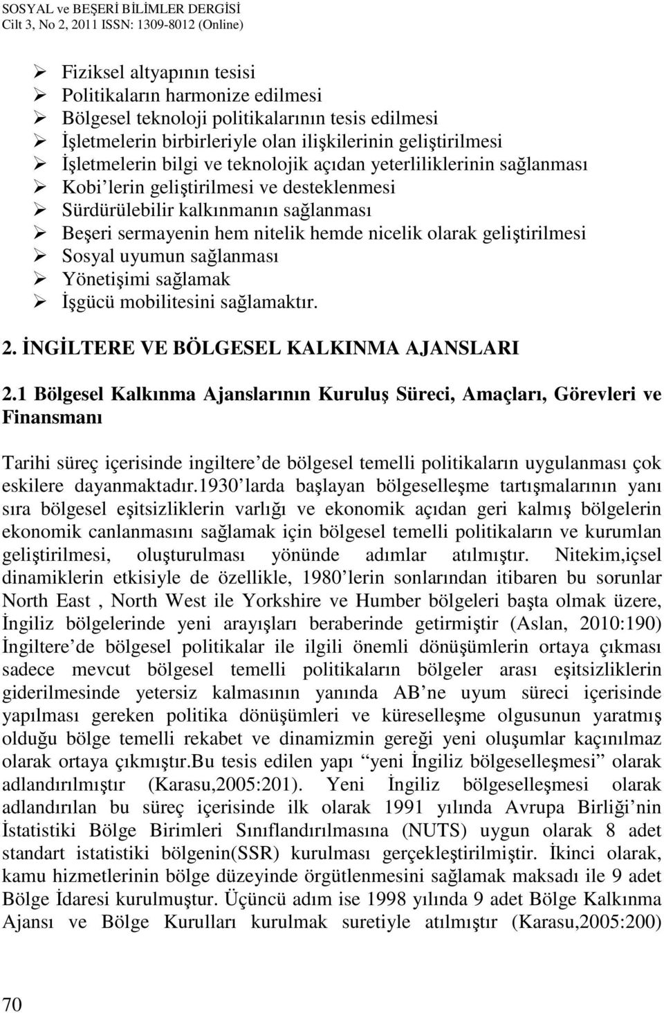 Sosyal uyumun sağlanması Yönetişimi sağlamak İşgücü mobilitesini sağlamaktır. 2. İNGİLTERE VE BÖLGESEL KALKINMA AJANSLARI 2.