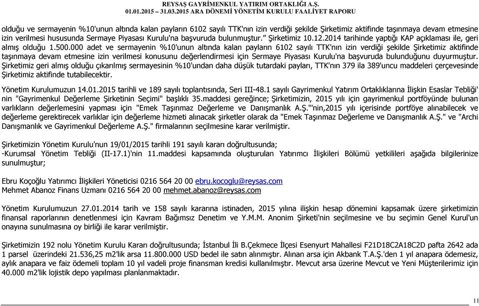 000 adet ve sermayenin %10'unun altında kalan payların 6102 sayılı TTK'nın izin verdiği şekilde Şirketimiz aktifinde taşınmaya devam etmesine izin verilmesi konusunu değerlendirmesi için Sermaye