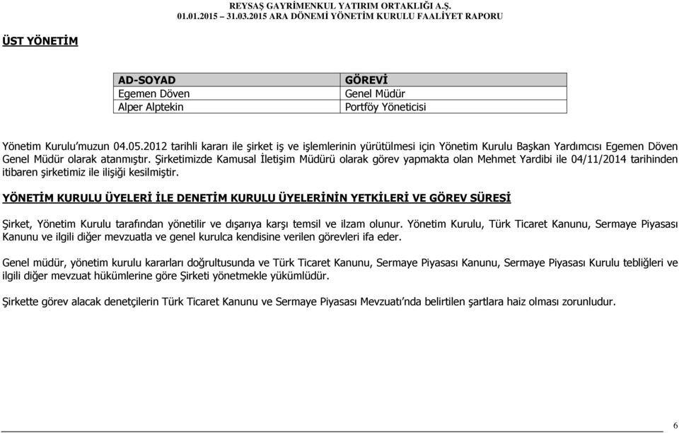 Şirketimizde Kamusal İletişim Müdürü olarak görev yapmakta olan Mehmet Yardibi ile 04/11/2014 tarihinden itibaren şirketimiz ile ilişiği kesilmiştir.