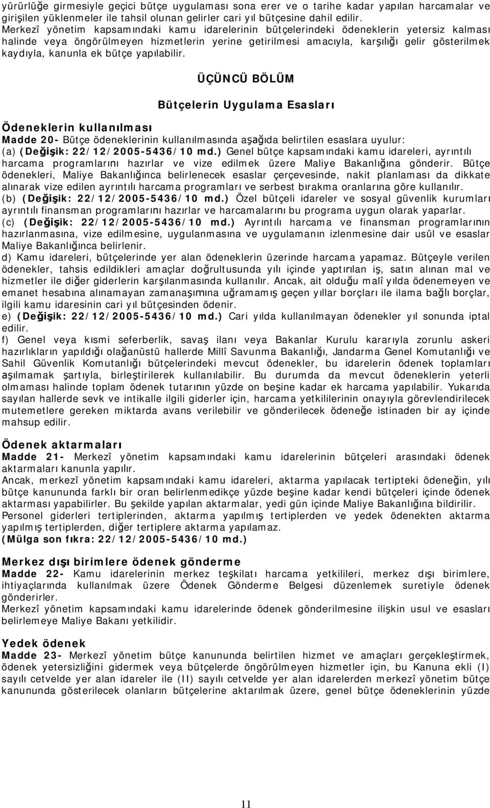 bütçe yap labilir. ÜÇÜNCÜ BÖLÜM Bütçelerin Uygulama Esaslar Ödeneklerin kullan lmas Madde 20- Bütçe ödeneklerinin kullan lmas nda a da belirtilen esaslara uyulur: (a) (De ik: 22/12/2005-5436/10 md.