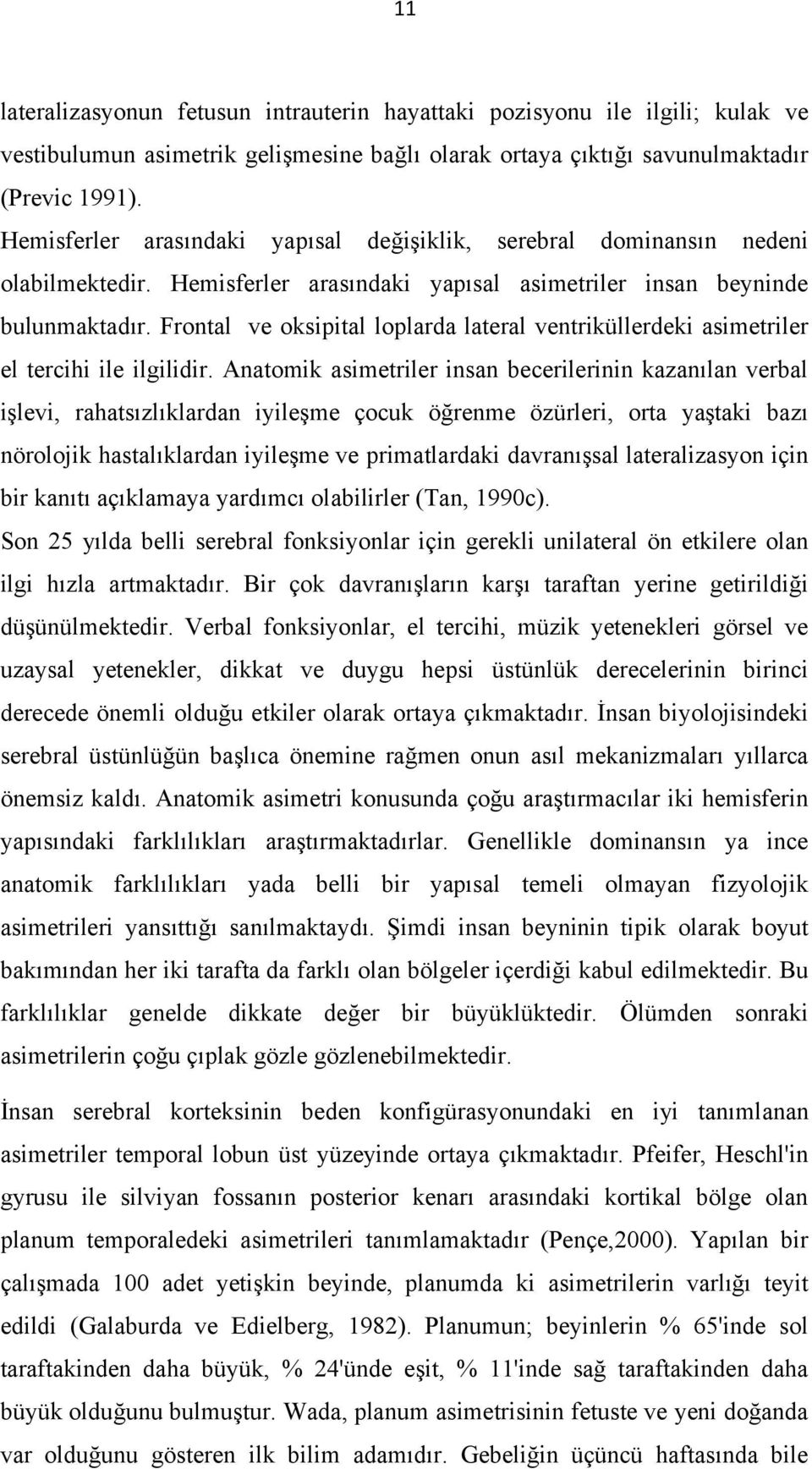 Frontal ve oksipital loplarda lateral ventriküllerdeki asimetriler el tercihi ile ilgilidir.