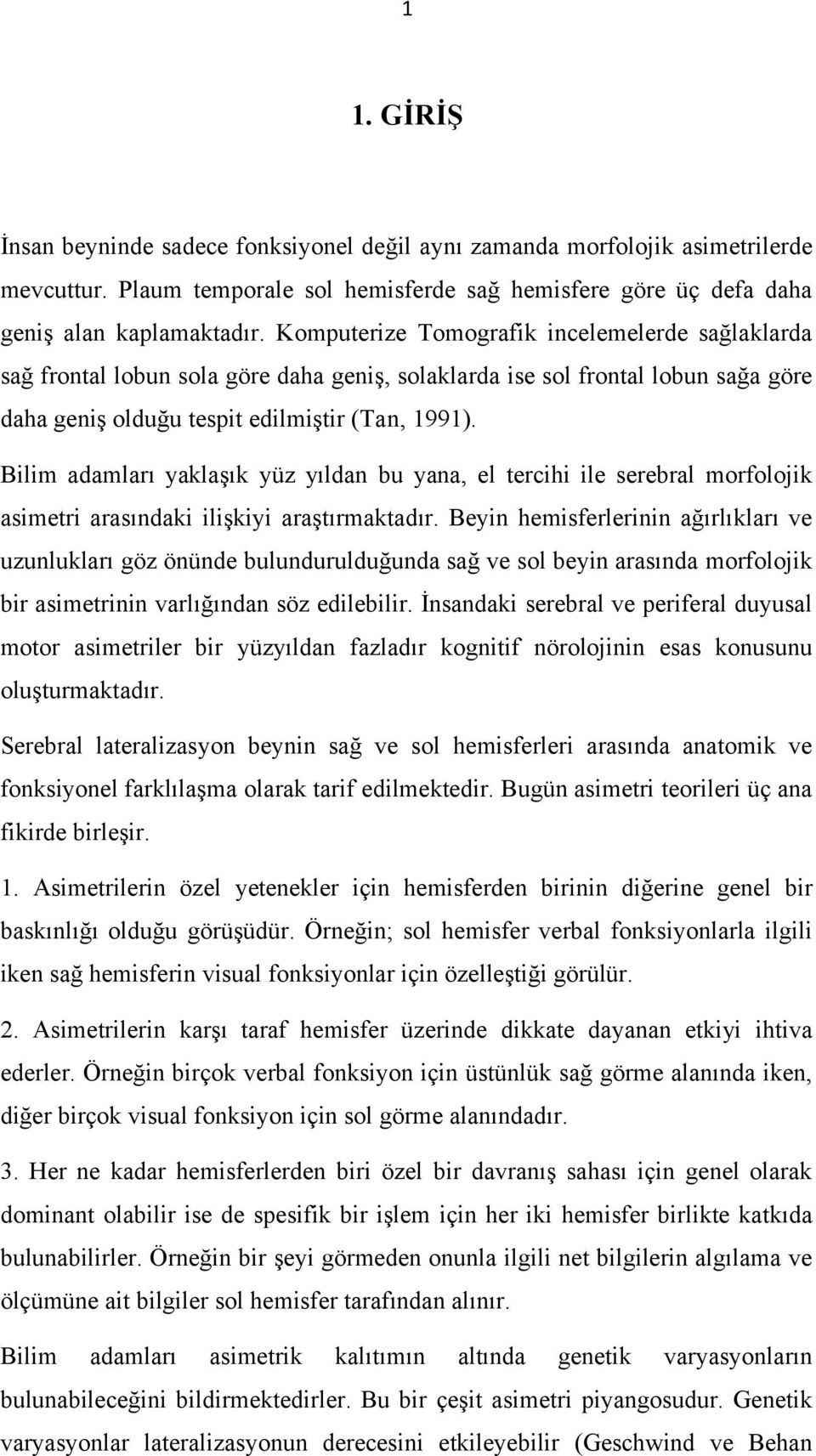 Bilim adamları yaklaşık yüz yıldan bu yana, el tercihi ile serebral morfolojik asimetri arasındaki ilişkiyi araştırmaktadır.