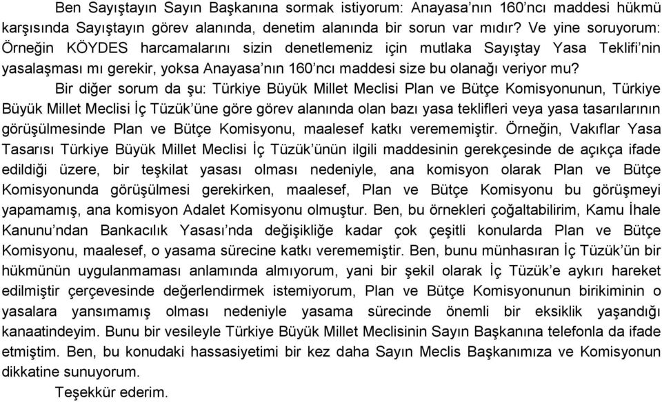 Bir diğer sorum da Ģu: Türkiye Büyük Millet Meclisi Plan ve Bütçe Komisyonunun, Türkiye Büyük Millet Meclisi Ġç Tüzük üne göre görev alanında olan bazı yasa teklifleri veya yasa tasarılarının