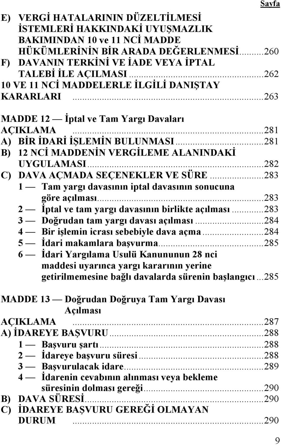 ..282 C) DAVA AÇMADA SEÇENEKLER VE SÜRE...283 1 Tam yargı davasının iptal davasının sonucuna göre açılması...283 2 İptal ve tam yargı davasının birlikte açılması.