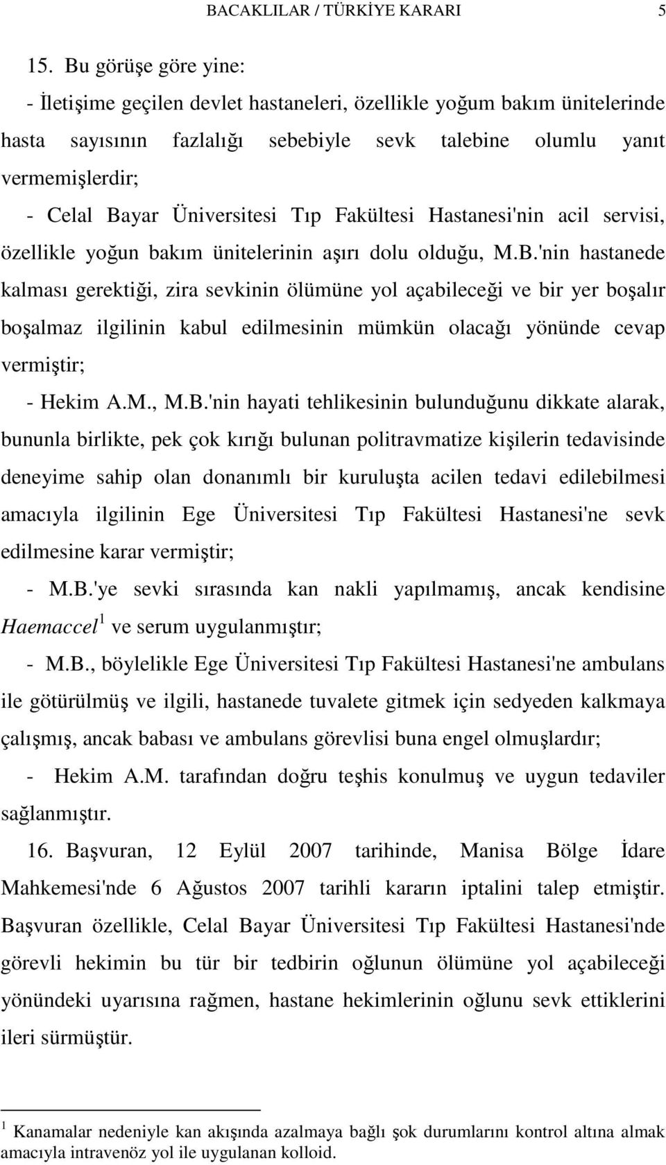 Üniversitesi Tıp Fakültesi Hastanesi'nin acil servisi, özellikle yoğun bakım ünitelerinin aşırı dolu olduğu, M.B.