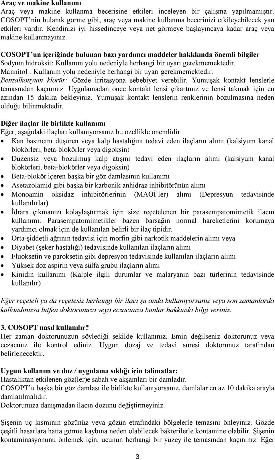 COSOPT un içeriğinde bulunan bazı yardımcı maddeler hakkkında önemli bilgiler Sodyum hidroksit: Kullanım yolu nedeniyle herhangi bir uyarı gerekmemektedir.