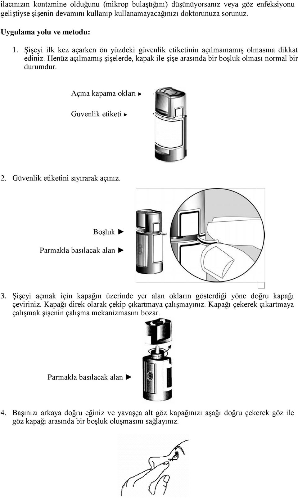 Açma kapama okları Güvenlik etiketi 2. Güvenlik etiketini sıyırarak açınız. Boşluk Parmakla basılacak alan 3.